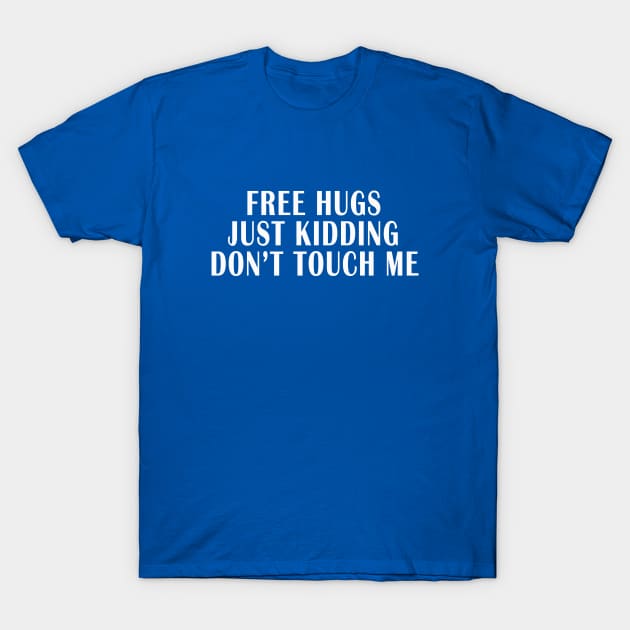 FREE HUGS JUST KIDDING DON'T TOUCH ME T-Shirt by adil shop